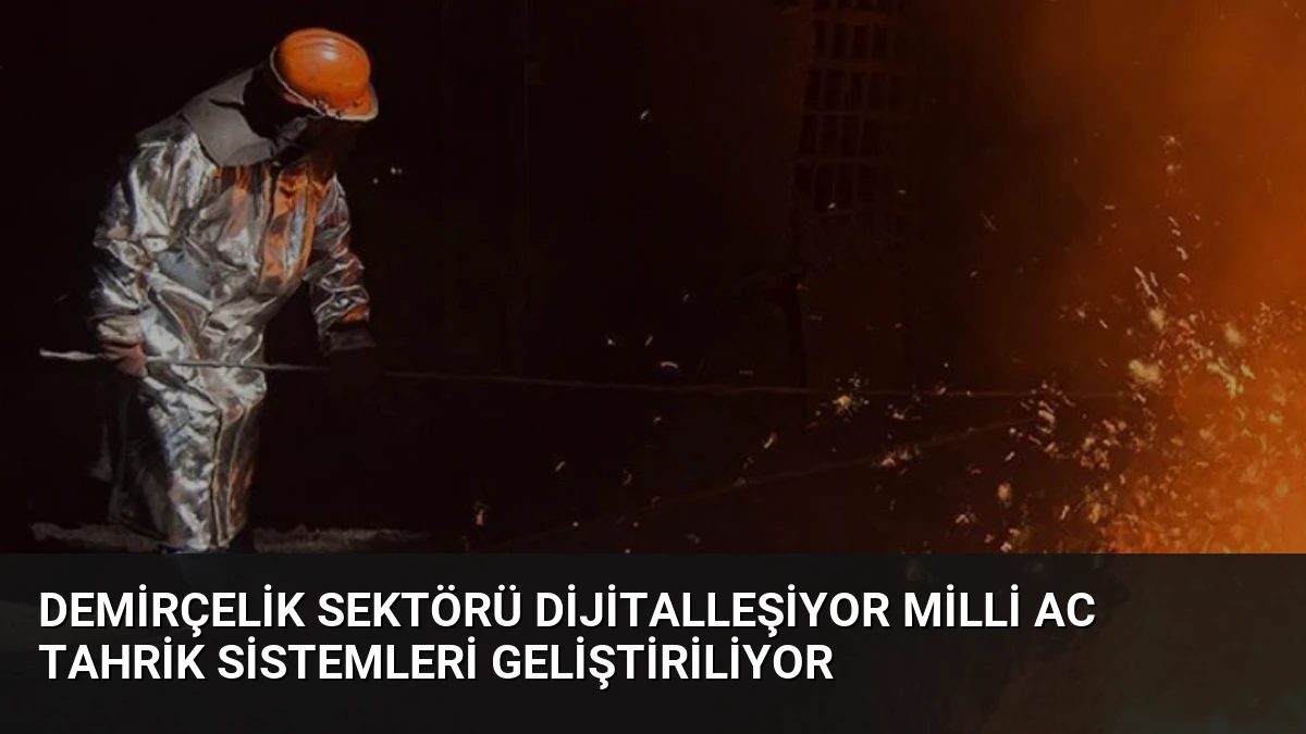 Demirçelik Sektörü Dijitalleşiyor Milli AC Tahrik Sistemleri Geliştiriliyor