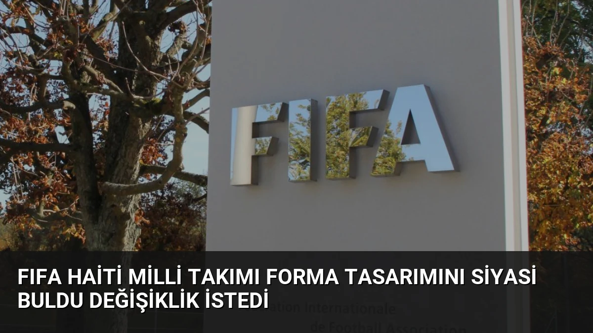 FIFA Haiti Milli Takımı Forma Tasarımını Siyasi Buldu Değişiklik İstedi
