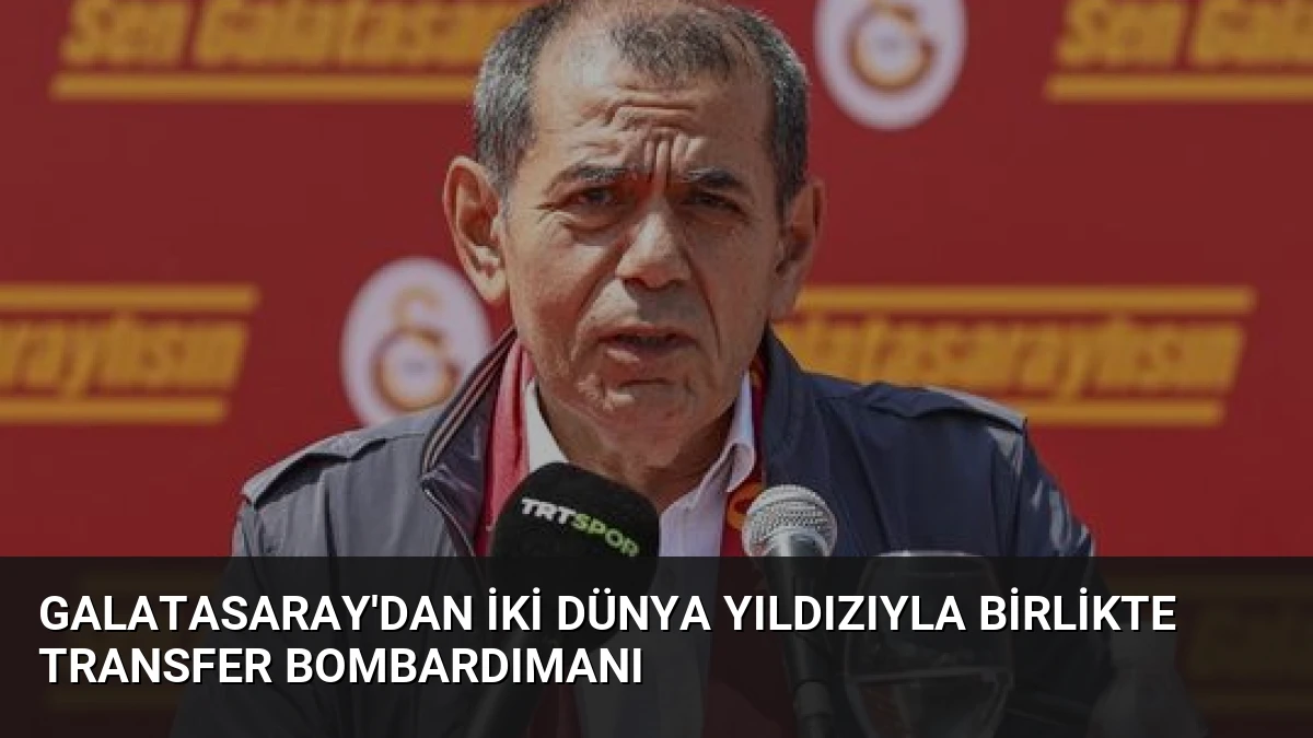 Galatasaray’dan İki Dünya Yıldızıyla Birlikte Transfer Bombardımanı