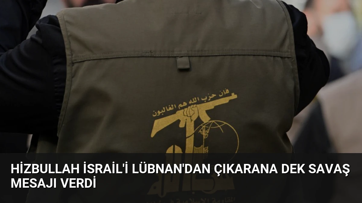 Hizbullah İsrail’i Lübnan’dan Çıkarana Dek Savaş Mesajı Verdi