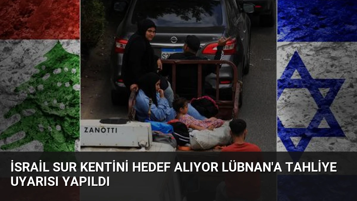 İsrail Sur Kentini Hedef Alıyor Lübnan’a Tahliye Uyarısı Yapıldı