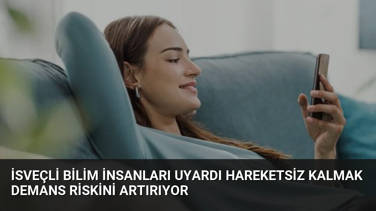 İsveçli Bilim İnsanları Uyardı Hareketsiz Kalmak Demans Riskini Artırıyor