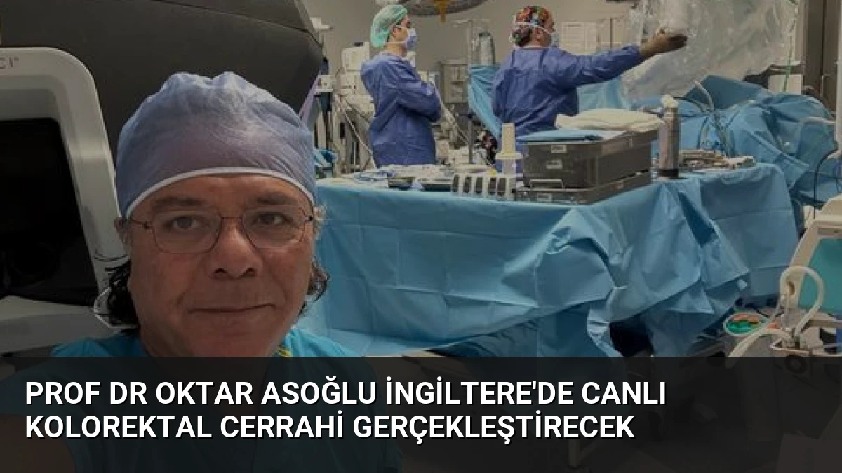 Prof Dr Oktar Asoğlu İngiltere’de Canlı Kolorektal Cerrahi Gerçekleştirecek