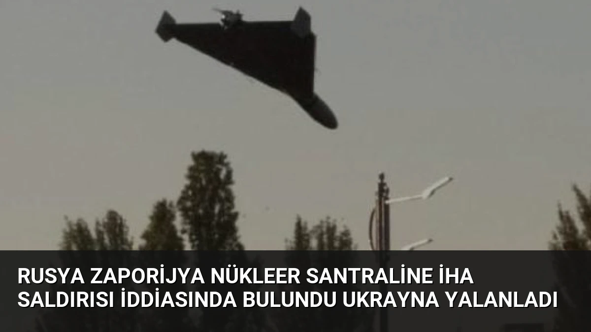 Rusya Zaporijya Nükleer Santraline İHA Saldırısı İddiasında Bulundu Ukrayna Yalanladı