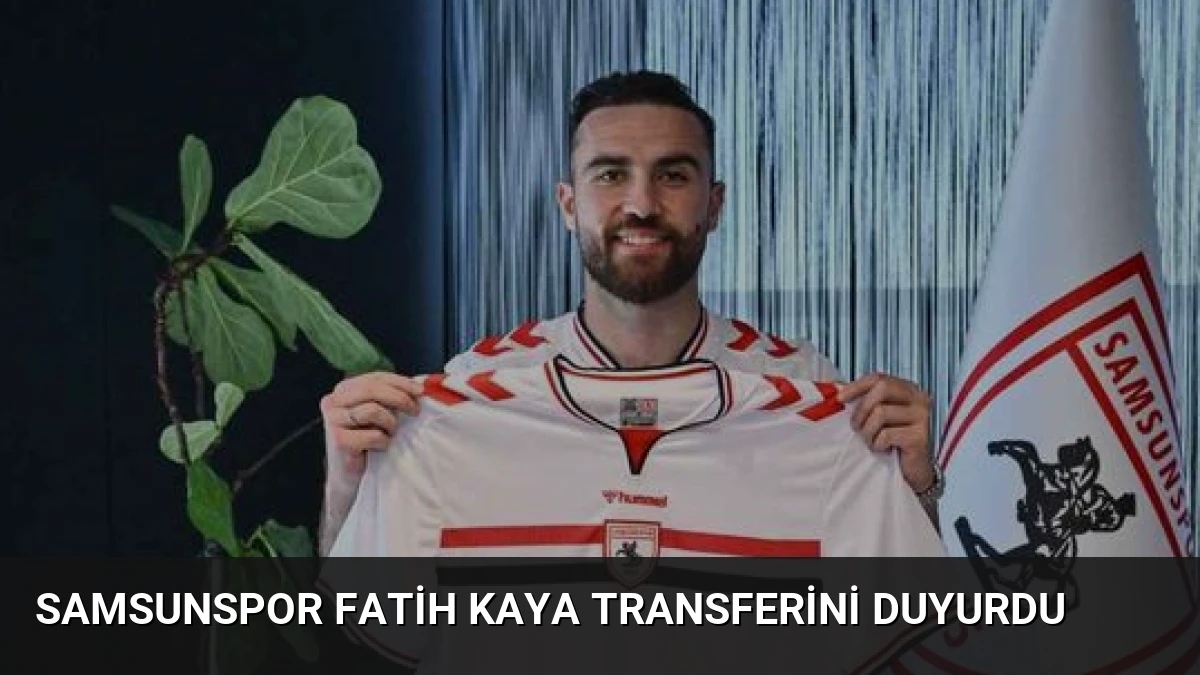 Samsunspor Fatih Kaya Transferini Duyurdu