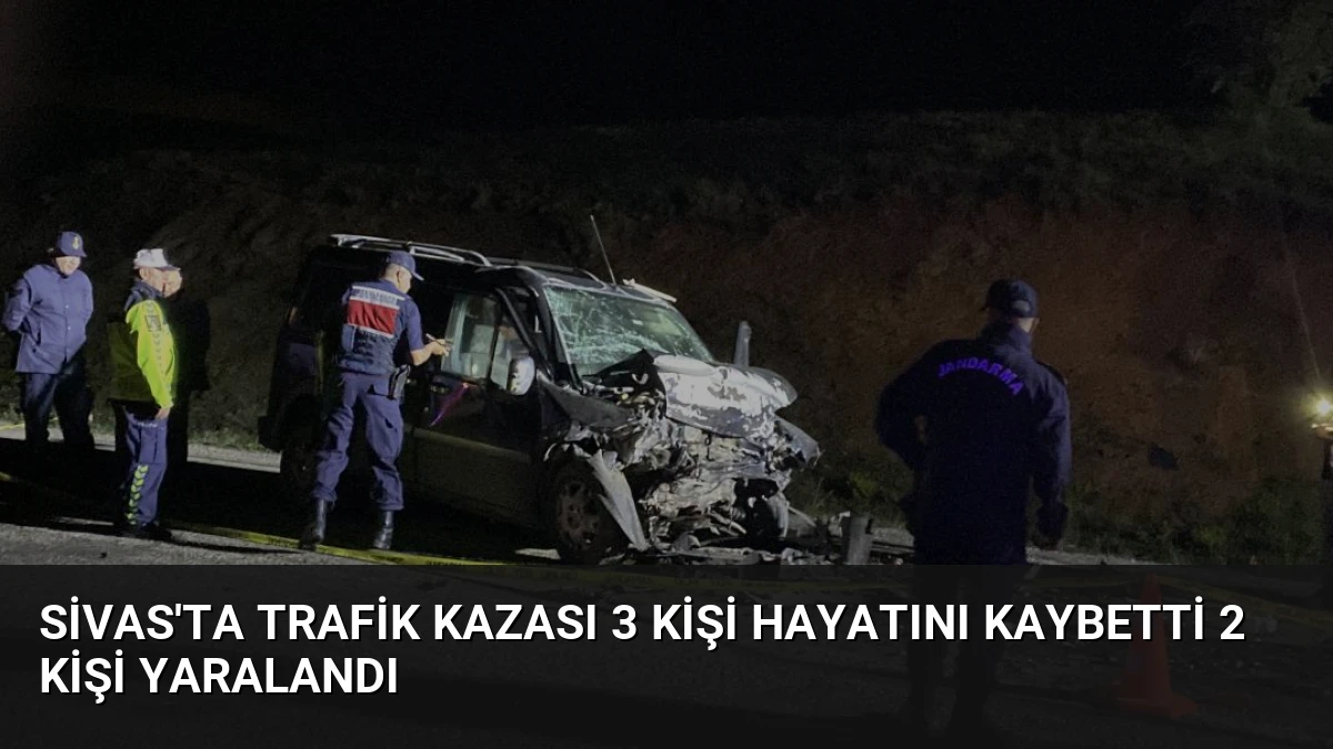 Sivas’ta Trafik Kazası 3 Kişi Hayatını Kaybetti 2 Kişi Yaralandı