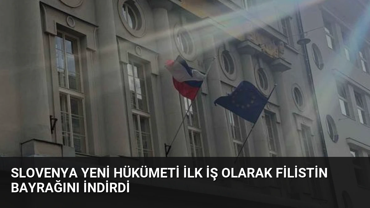 Slovenya Yeni Hükümeti İlk İş Olarak Filistin Bayrağını İndirdi