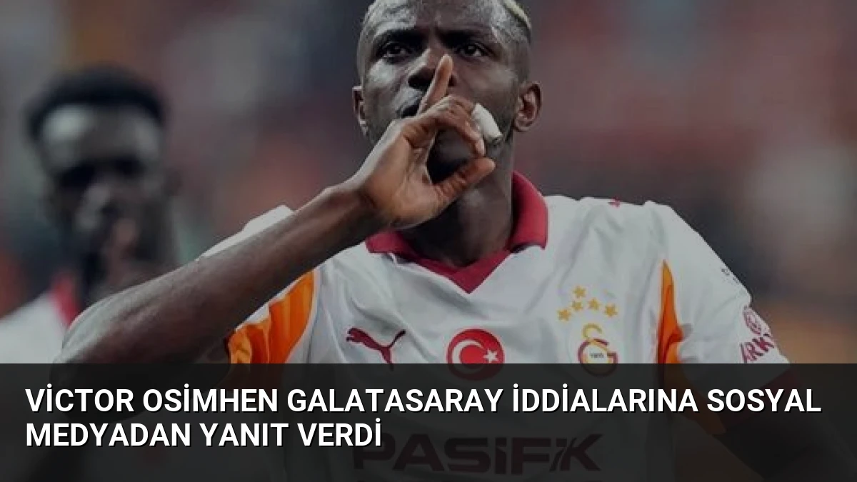 Victor Osimhen Galatasaray İddialarına Sosyal Medyadan Yanıt Verdi