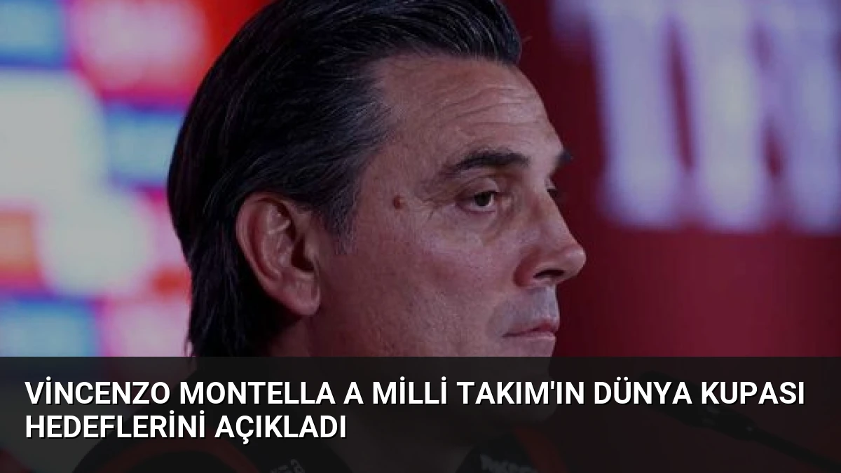 Vincenzo Montella A Milli Takım’ın Dünya Kupası Hedeflerini Açıkladı