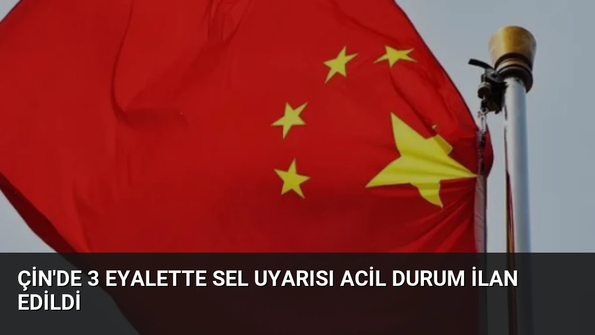 Çin’de 3 Eyalette Sel Uyarısı Acil Durum İlan Edildi