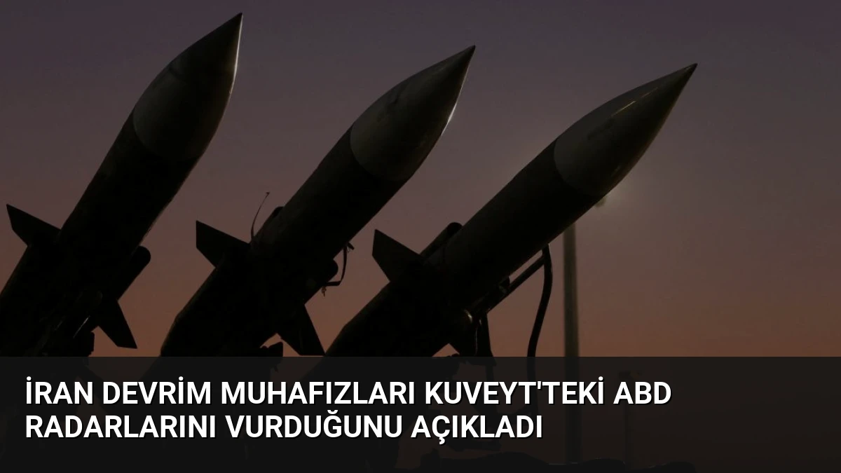 İran Devrim Muhafızları Kuveyt’teki ABD Radarlarını Vurduğunu Açıkladı