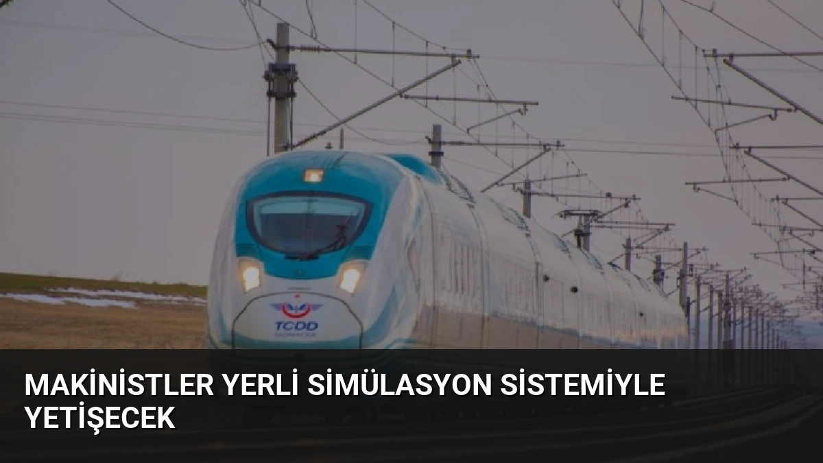 Makinistler Yerli Simülasyon Sistemiyle Yetişecek