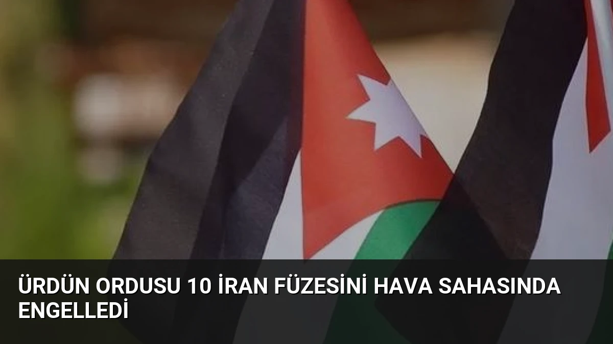 Ürdün Ordusu 10 İran Füzesini Hava Sahasında Engelledi