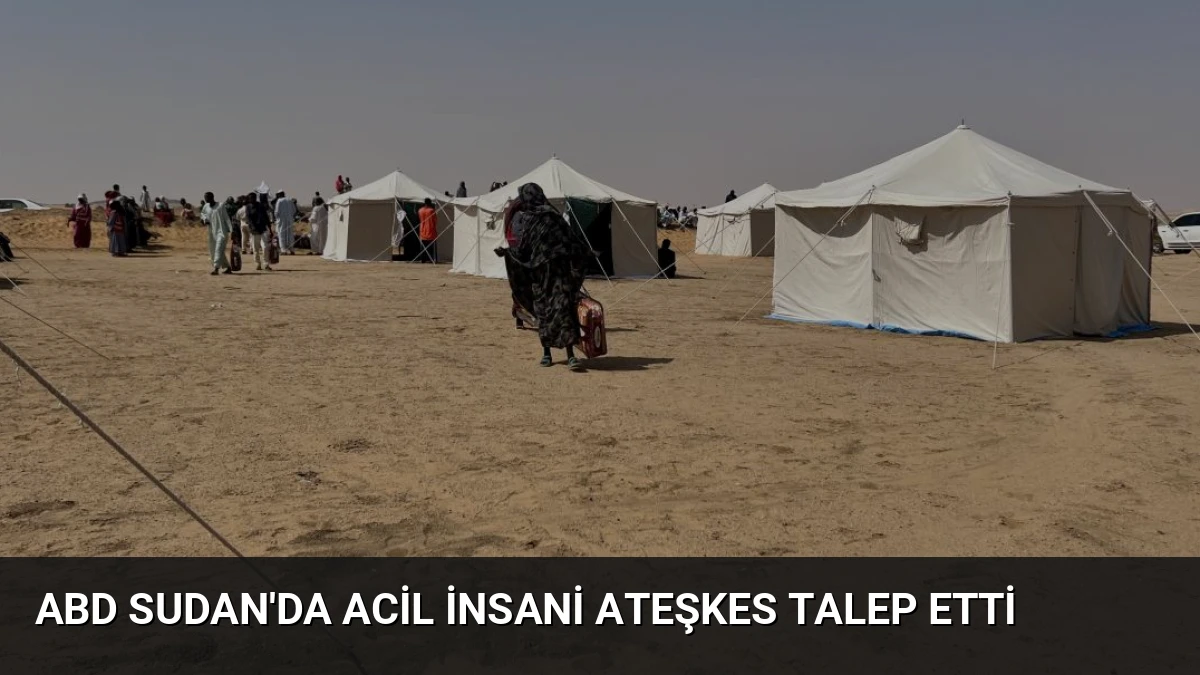 ABD Sudan’da Acil İnsani Ateşkes Talep Etti