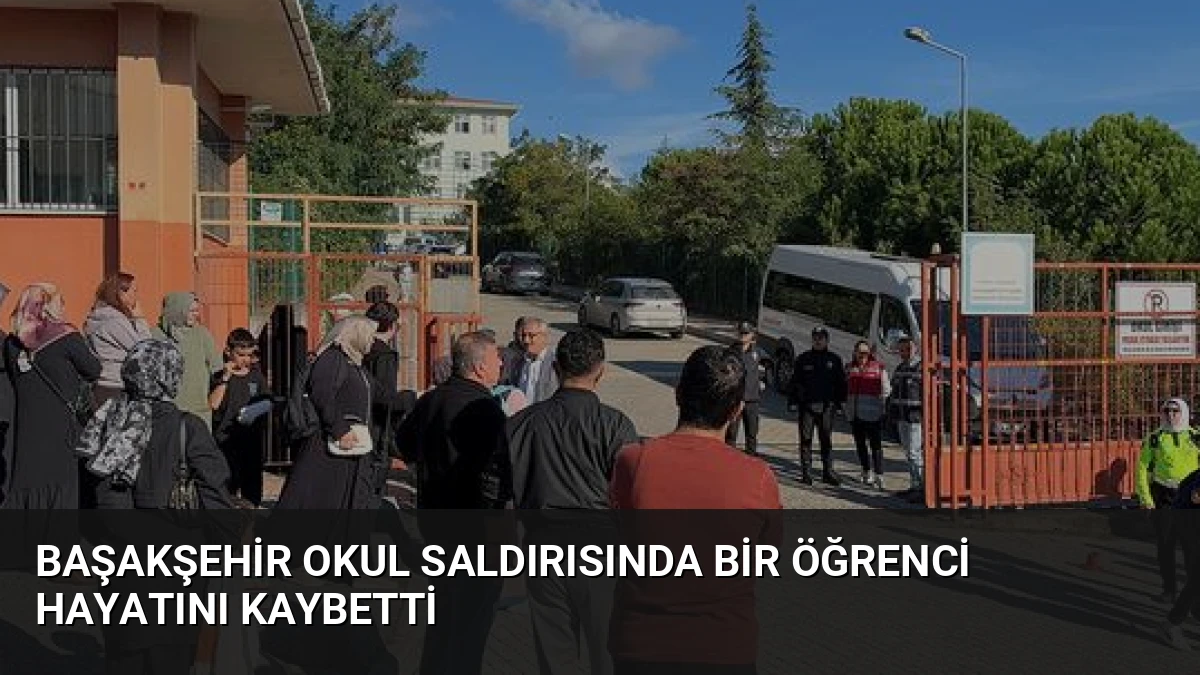 Başakşehir Okul Saldırısında Bir Öğrenci Hayatını Kaybetti