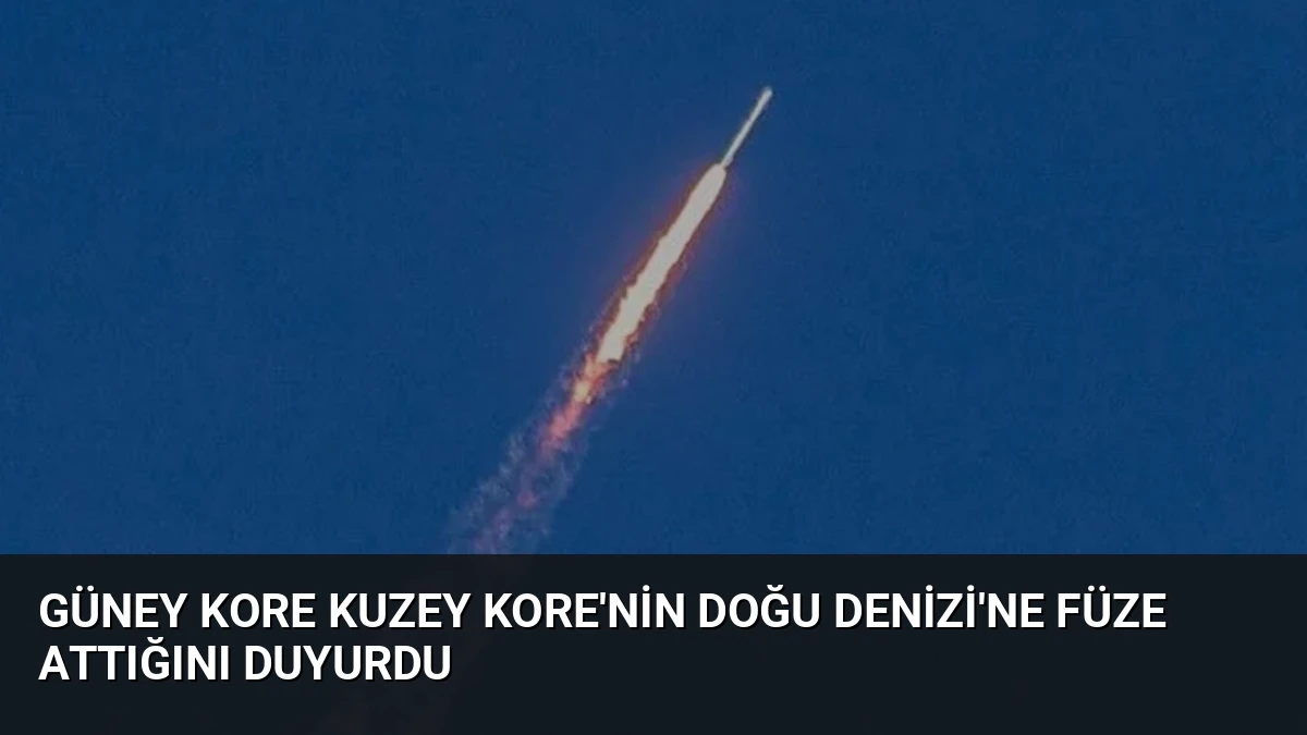 Güney Kore Kuzey Kore’nin Doğu Denizi’ne Füze Attığını Duyurdu