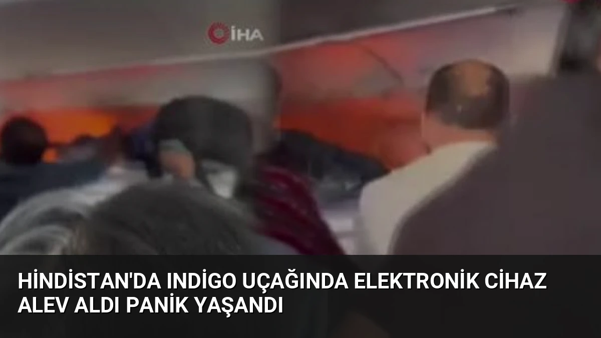 Hindistan’da IndiGo Uçağında Elektronik Cihaz Alev Aldı Panik Yaşandı