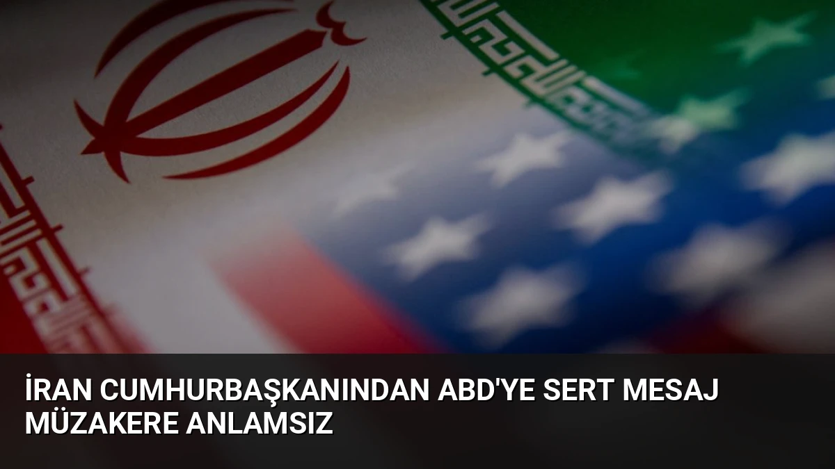 İran Cumhurbaşkanından ABD’ye Sert Mesaj Müzakere Anlamsız