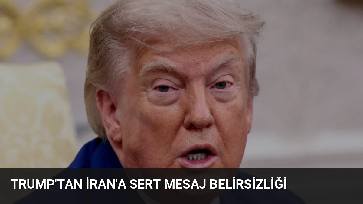 Trump’tan İran’a Sert Mesaj Belirsizliği