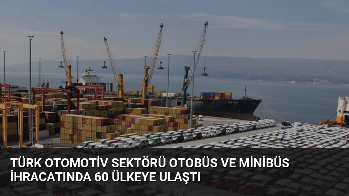 Türk Otomotiv Sektörü Otobüs ve Minibüs İhracatında 60 Ülkeye Ulaştı