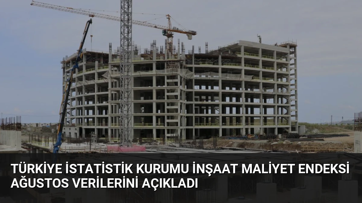 Türkiye İstatistik Kurumu İnşaat Maliyet Endeksi Ağustos Verilerini Açıkladı